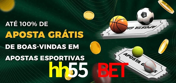 hh55 bet Ate 100% de Aposta Gratis